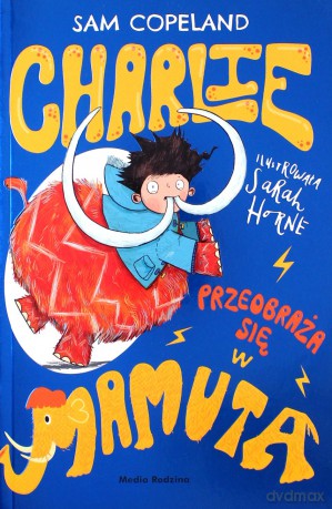Charlie przeobraża się w mamuta - Sam Copeland, Maciej Potulny, Sarah Horne [KSIĄŻKA]