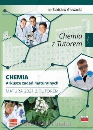 Chemia. Arkusze zadań maturalnych. Matura 2021 - Zdzisław Głowacki [KSIĄŻKA]