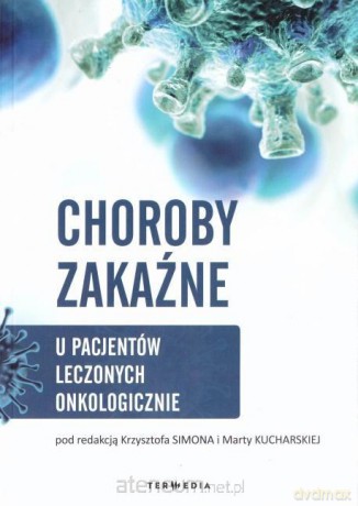 Choroby zakaźne u pacjentów leczonych onkologicznie [KSIĄŻKA]