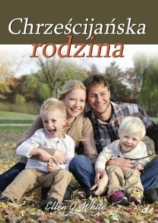 Chrześcijańska rodzina - Ellen G. White [KSIĄŻKA]