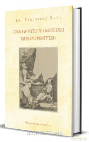 Ciało w myśli filozoficznej Merleau-Ponty'ego - Remigiusz Król [KSIĄŻKA]