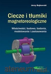 Ciecze i tłumiki magnetoreologiczne - Jerzy Bajkowski [KSIĄŻKA]
