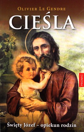 Cieśla. Święty Józef - opiekun rodzin - Olivier Le Gendre [KSIĄŻKA]