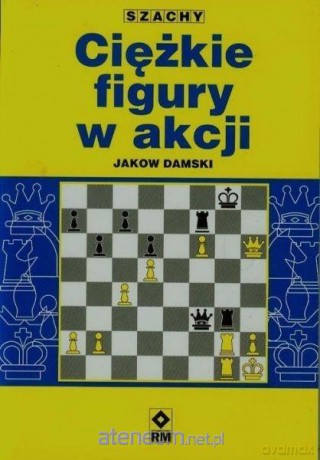 Ciężkie figury w szachach - Jakow Damski [KSIĄŻKA]