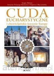 Cuda eucharystyczne i chrześcijańskie korzenie Eu - Sergio Meloni [KSIĄŻKA]