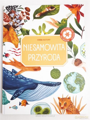 Cuda natury - Niesamowita przyroda [KSIĄŻKA]