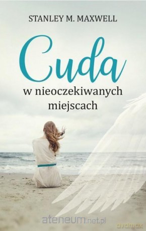 Cuda w nieoczekiwanych miejscach - Stanley M. Maxwell [KSIĄŻKA]