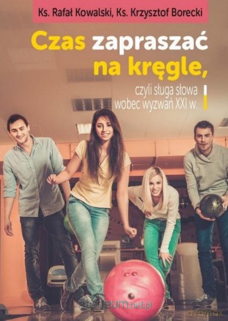 Czas zapraszać na kręgle, czyli sługa słowa - Rafał Kowalski, Krzysztof Borecki [KSIĄŻKA]