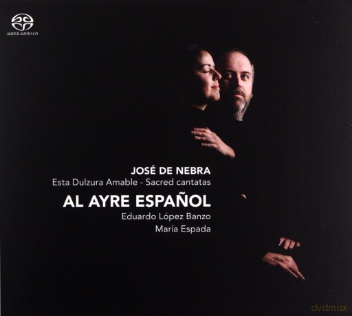 Maria Espada, Al Ayre Espanol, Eduardo Banzo: Jose de Nebra: Esta Dulzura Amable - Sacred cantatas (Hybrid) [SACD]