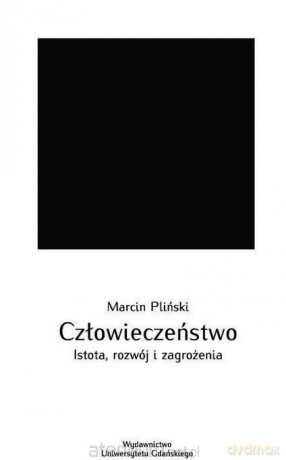 Człowieczeństwo. Istota, rozwój i zagrożenia - Marcin Pliński [KSIĄŻKA]