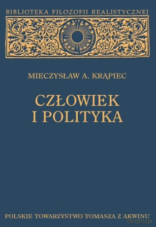 Człowiek i polityka - Mieczysław A. Krąpiec [KSIĄŻKA]