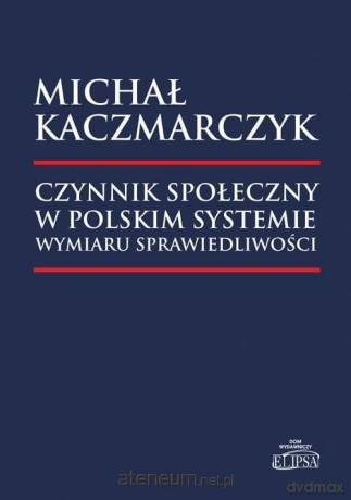 Czynnik społeczny w polskim systemie wymiaru sprawiedliwości - Michał Kaczmarczyk [KSIĄŻKA]