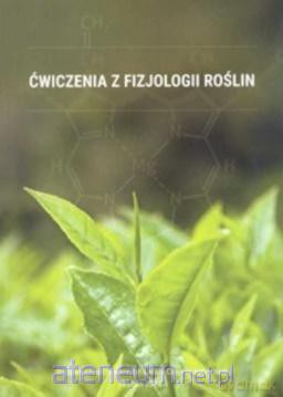 Ćwiczenia z fizjologii roślin [KSIĄŻKA]