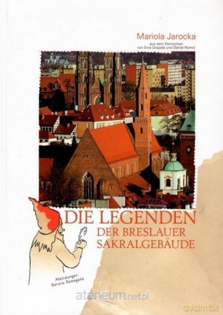 Die Legenden der Breslauer Sakralgebaude - Ewa Drapała, Daniel Romić [KSIĄŻKA]