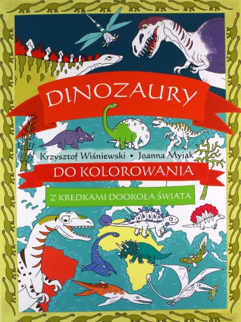 Dinozaury do kolorowania - Krzysztof Wiśniewski, Joanna Myjak [KSIĄŻKA]