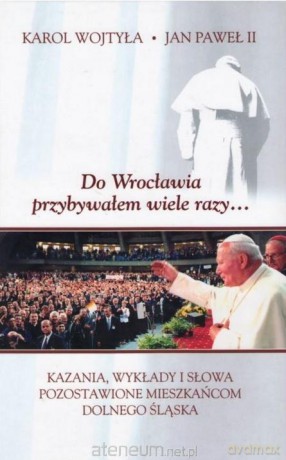 Do Wrocławia przybywałem wiele razy - Karol Wojtyła [KSIĄŻKA]