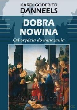 Dobra nowina. Od orędzia do nauczania - Godfried Danneels [KSIĄŻKA]