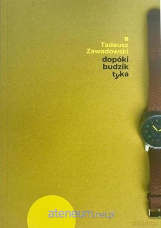 Dopóki budzik tyka - Tadeusz Zawadowski [KSIĄŻKA]
