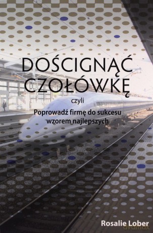 Doścignąć czołówkę czyli Poprowadź firmę - Rosalie Lober [KSIĄŻKA]