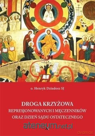 Droga Krzyżowa represjonowanych i męczenników - o. Henryk Dziadosz SJ [KSIĄŻKA]