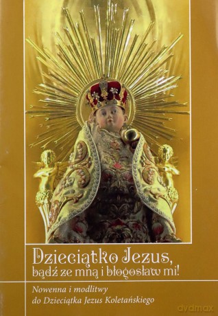 Dzieciątko Jezus bądź ze mną i błogosław mi! - ks. Krzysztof Zimończyk SCJ [KSIĄŻKA]