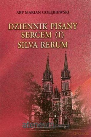 Dziennik pisany sercem (I) Silva Rerum - Marian Gołębiewski [KSIĄŻKA]