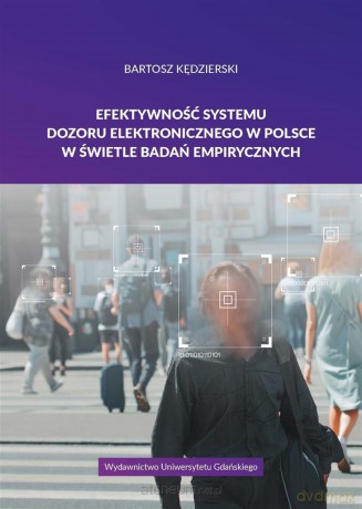 Efektywność systemu dozoru elektronicznego.. - Bartosz Kędzierski [KSIĄŻKA]