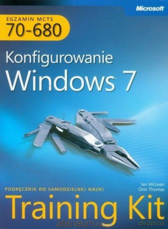 Egzamin MCTS 70-680: Konfigurowanie Windows 7 - Ian McLean, Orin Thomas [KSIĄŻKA]