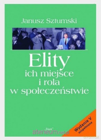Elity ich miejsce i rola w społeczeństwie - Janusz Sztumski [KSIĄŻKA]
