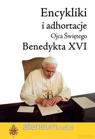 Encykliki i adhortacje Benedykta XVI - Benedykt XVI [KSIĄŻKA]