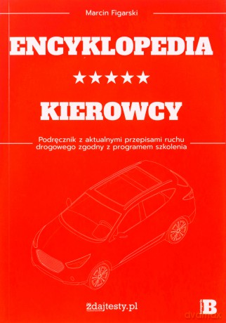 Encyklopedia kierowcy kat. B podręcznik z przepisami - Marcin Figarski [KSIĄŻKA]