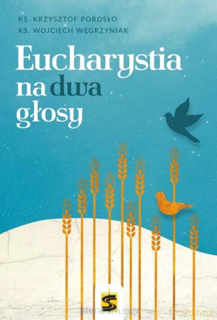 Eucharystia na dwa głosy - ks. Krzysztof Porosło [KSIĄŻKA]
