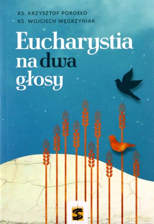 Eucharystia na dwa głosy - ks. Krzysztof Porosło [KSIĄŻKA]