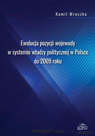 Ewolucja pozycji wojewody w systemie władzy politycznej - Kamil Mroczka [KSIĄŻKA]