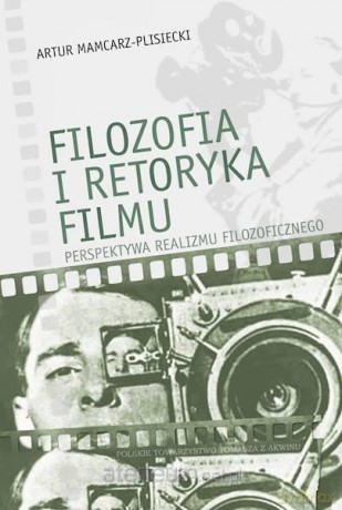 Filozofia i retoryka filmu - Artur Mamcarz-Plisiecki [KSIĄŻKA]