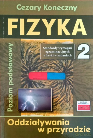 Fizyka 2. Oddziaływania w przyrodzie - Cezary Koneczny [KSIĄŻKA]