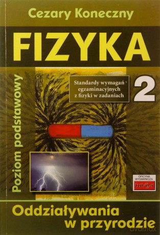 Fizyka 2. Oddziaływania w przyrodzie - Cezary Koneczny [KSIĄŻKA]