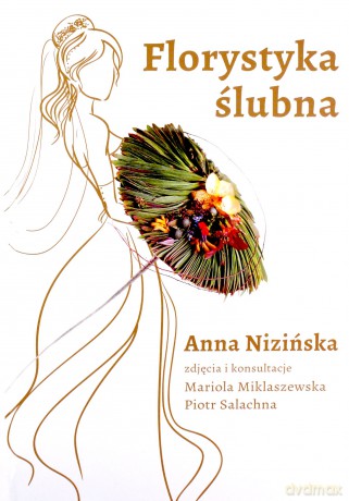 Florystyka ślubna - Anna Nizińska [KSIĄŻKA]