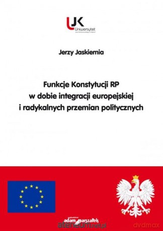 Funkcje Konstytucji RP w dobie integracji europejskiej i radykalnych przemian politycznych - Jerzy Jaskiernia [KSIĄŻKA]