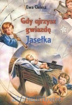 Gdy ujrzysz gwiazdę. Jasełka - Ewa Cielesz [KSIĄŻKA]