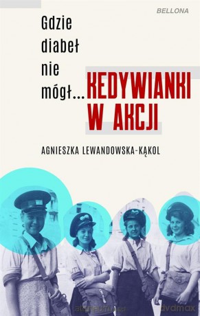 Gdzie diabeł nie mógł... Kedywianki w akcji - Agnieszka Lewandowska-Kąkol [KSIĄŻKA]