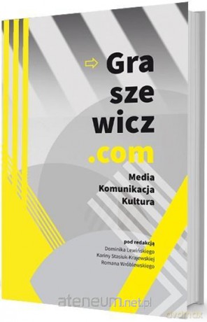 Graszewicz.com Media Komunikacja Kultura - Dominik Lewiński, Karina Stasiuk-Krajewska, Roma Wróblewski [KSIĄŻKA]