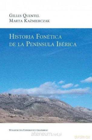 Historia Fonetica de la Peninsula Iberica - Marta Kaźmierczak, Gilles Quentel [KSIĄŻKA]