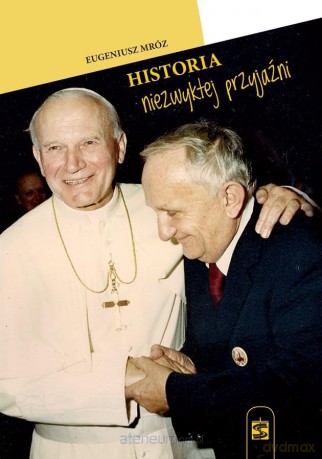 Historia niezwykłej przyjaźni - Eugeniusz Mróz [KSIĄŻKA]