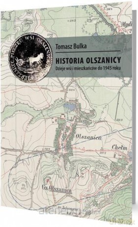 Historia Olszanicy. Dzieje wsi i mieszkańców.. - Tomasz Bulka [KSIĄŻKA]
