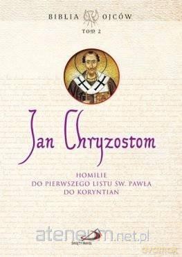 Homilie do Pierwszego Listu św. Pawła do Koryntn - Św. Jan Chryzostom [KSIĄŻKA]
