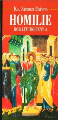 Homilie. Rok Liturgiczny A - Simon Faivre [KSIĄŻKA]