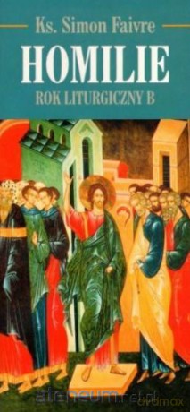 Homilie. Rok Liturgiczny B - Simon Faivre [KSIĄŻKA]