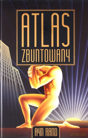 Atlas zbuntowany - Ayn Rand [KSIĄŻKA]
