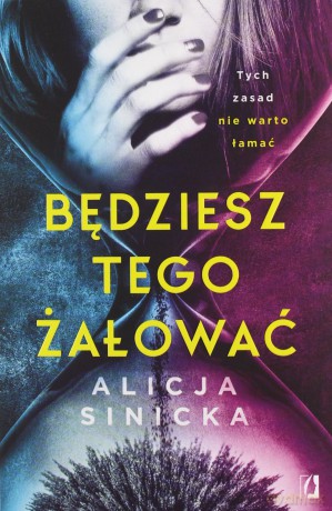 Będziesz tego żałować. Uwikłane (Tom 1) Uwikłane - Alicja Sinicka [KSIĄŻKA]